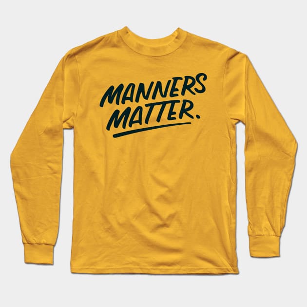 Manners Matter Long Sleeve T-Shirt by NomiCrafts